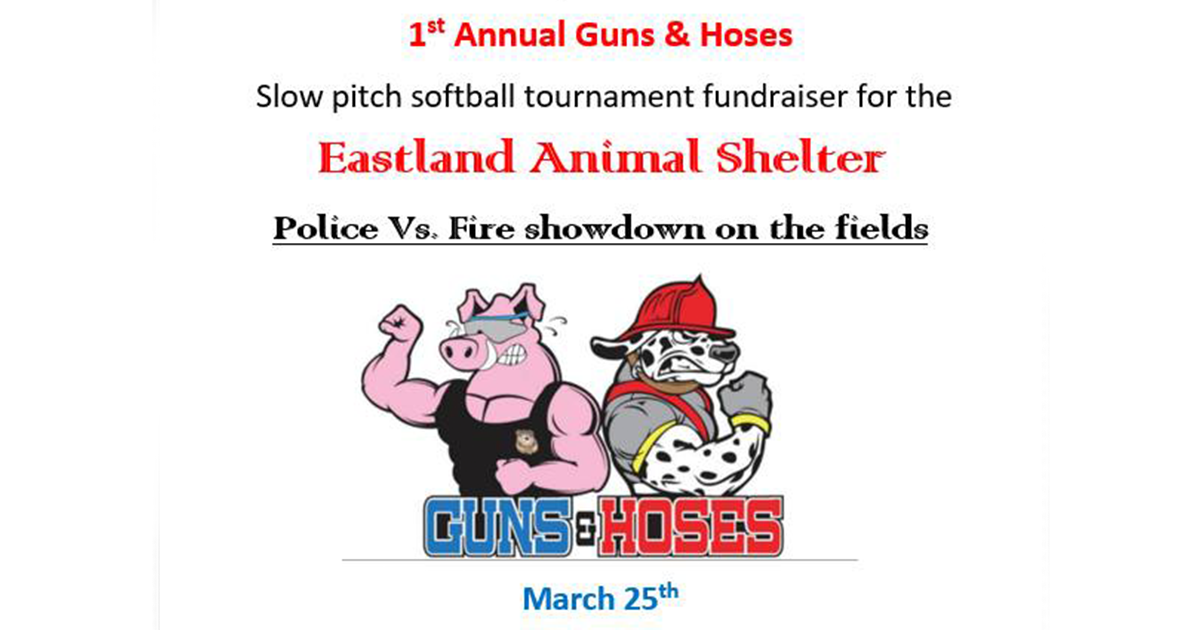 1st Annual Guns & Hoses Eastland Animal Shelter Fundraiser March 25th