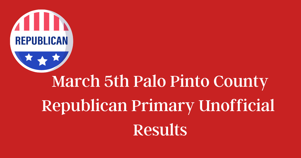 PALO PINTO COUNTY REPUBLICAN PRIMARY UNOFFICIAL RESULTS Microplex News